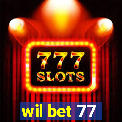 wil bet 77