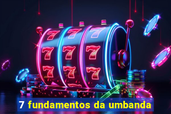 7 fundamentos da umbanda