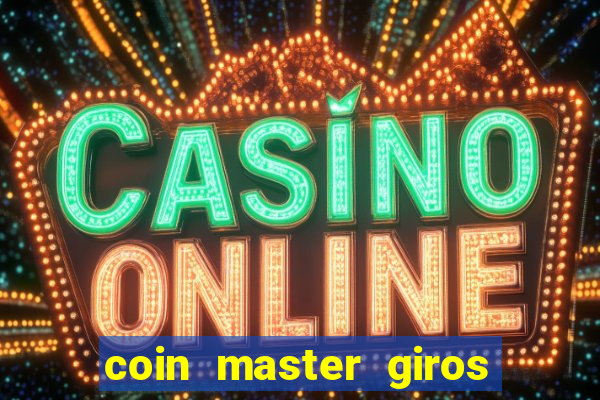 coin master giros gratis toda hora