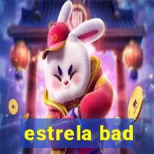 estrela bad