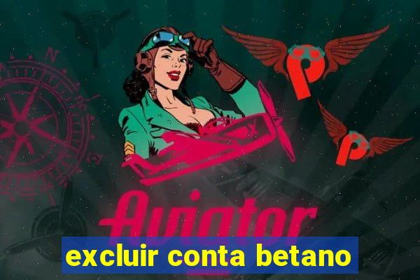 excluir conta betano