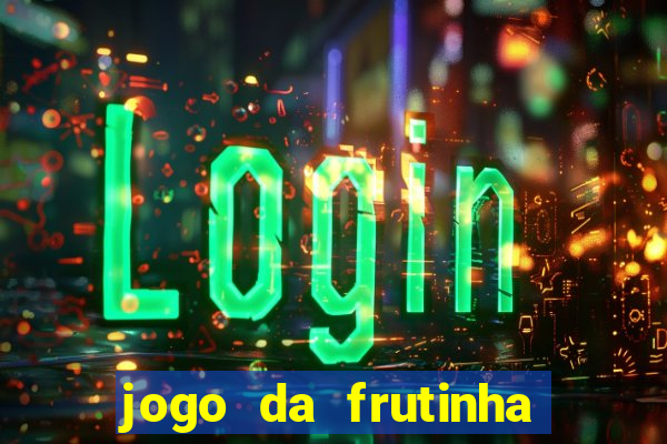 jogo da frutinha da dinheiro