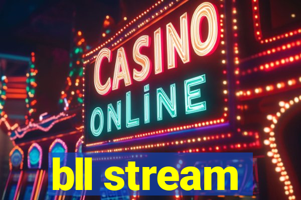 bll stream