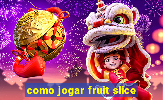 como jogar fruit slice