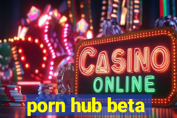 porn hub beta