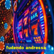 fudendo andressa