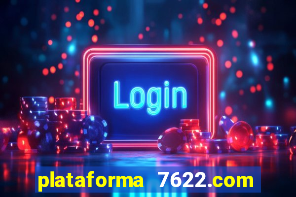 plataforma 7622.com é confiável