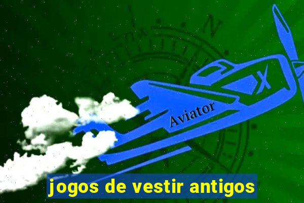 jogos de vestir antigos