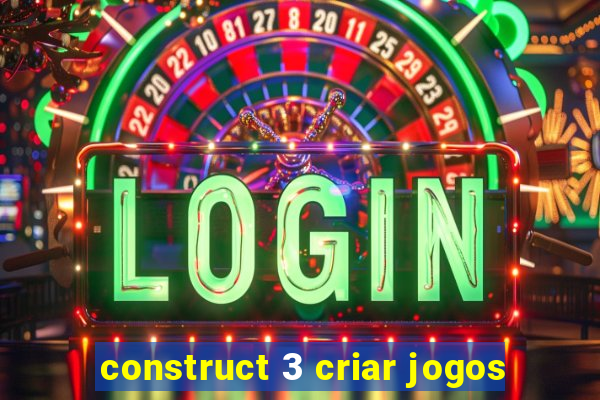 construct 3 criar jogos