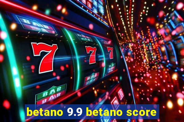 betano 9.9 betano score