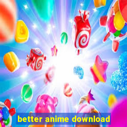 better anime download