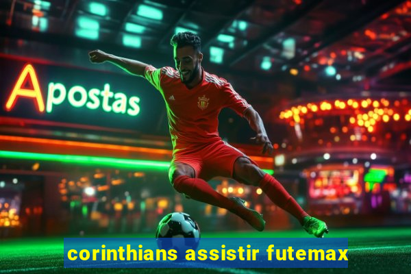 corinthians assistir futemax