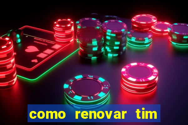 como renovar tim beta antes do prazo