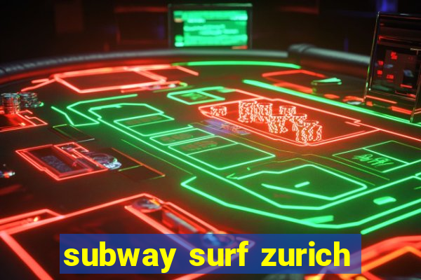 subway surf zurich