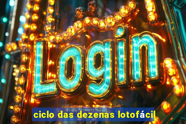 ciclo das dezenas lotofácil