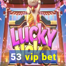 53 vip bet