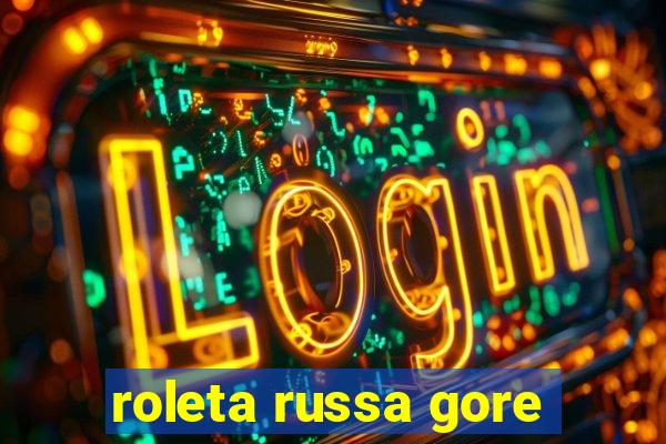 roleta russa gore