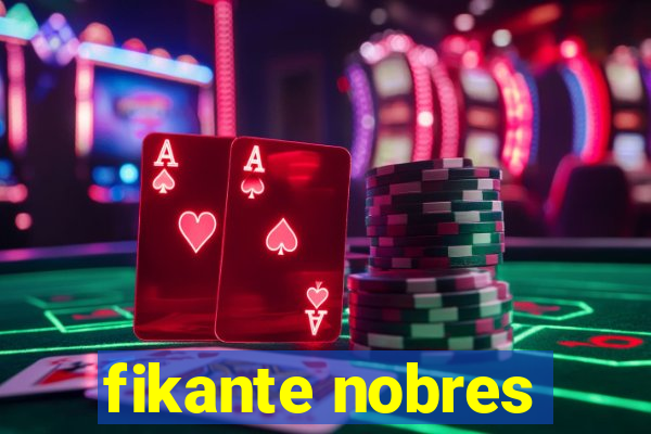 fikante nobres