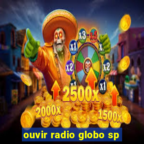 ouvir radio globo sp