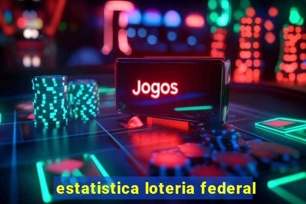 estatistica loteria federal