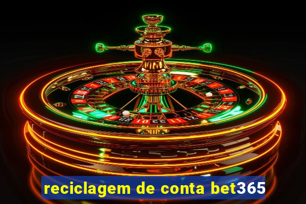 reciclagem de conta bet365