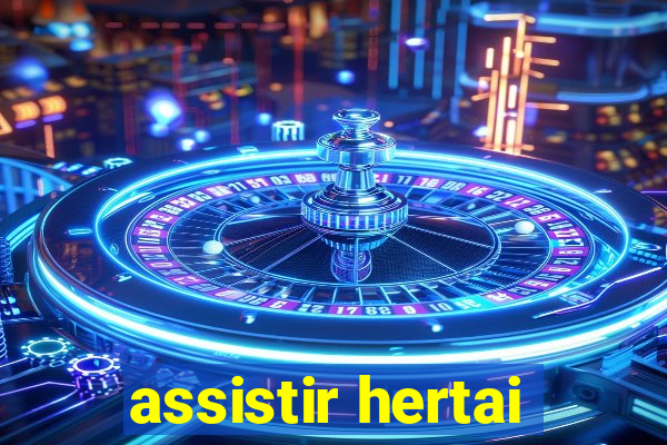 assistir hertai