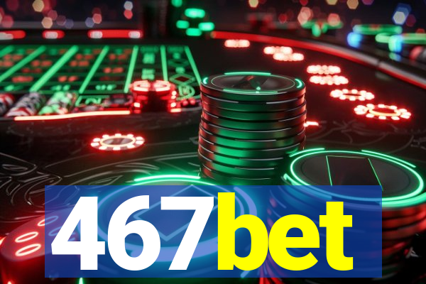 467bet