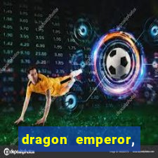 dragon emperor, martial god