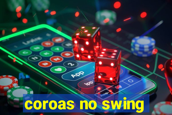 coroas no swing