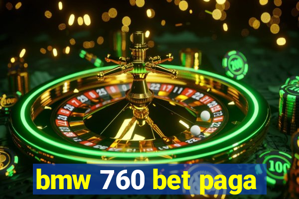 bmw 760 bet paga