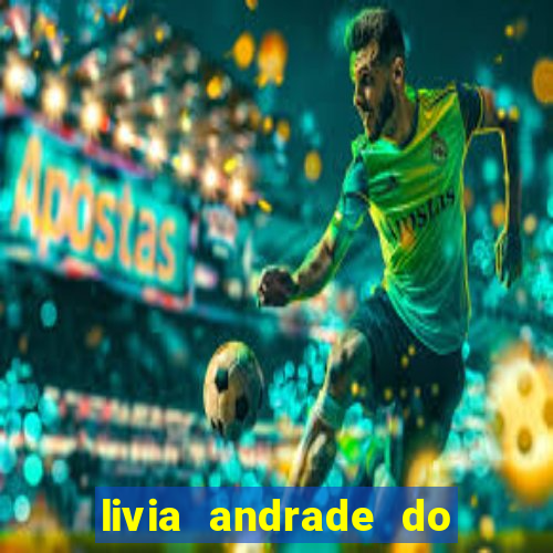 livia andrade do silvio santos nua