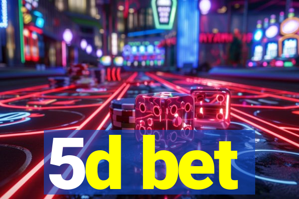 5d bet