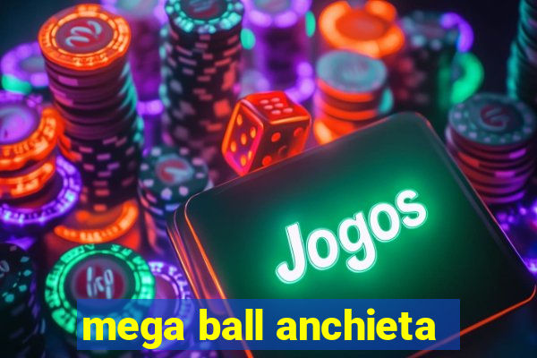 mega ball anchieta