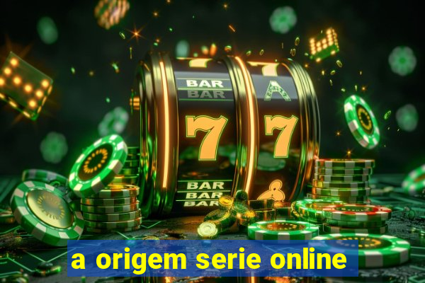 a origem serie online