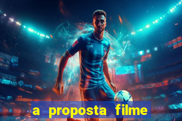 a proposta filme completo dublado topflix