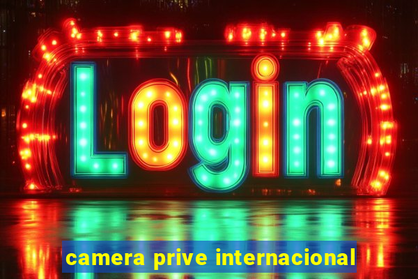 camera prive internacional