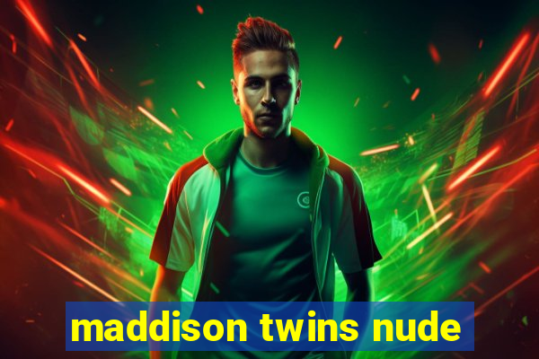 maddison twins nude