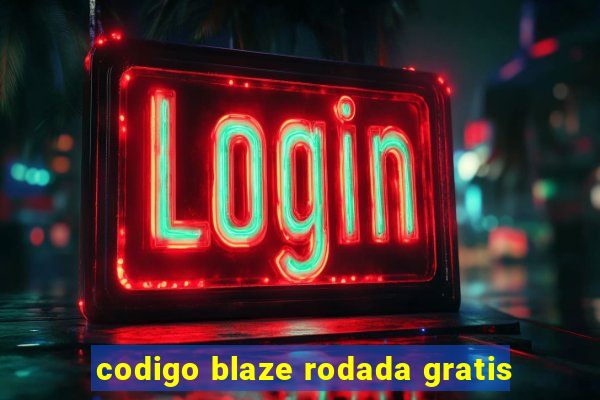 codigo blaze rodada gratis