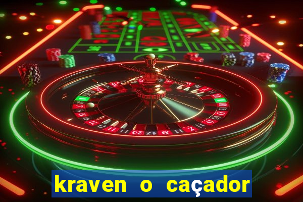 kraven o caçador filme completo dublado