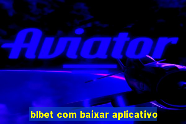 blbet com baixar aplicativo