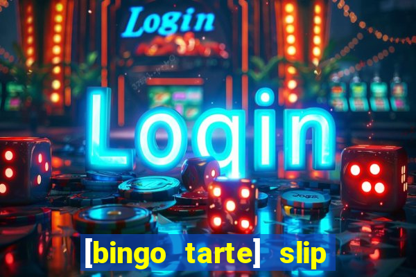 [bingo tarte] slip & stop