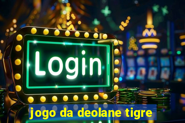 jogo da deolane tigre