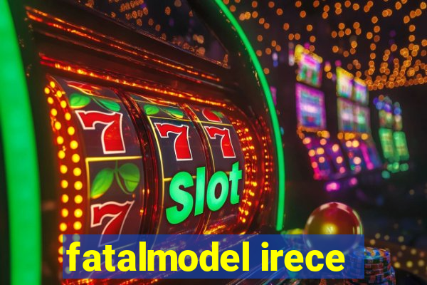 fatalmodel irece