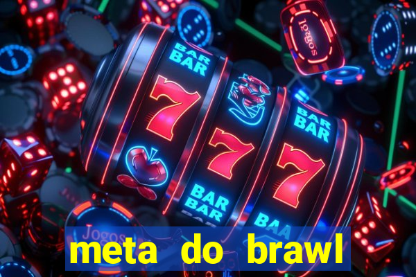 meta do brawl stars 2024