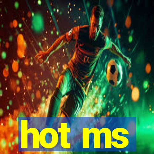 hot ms