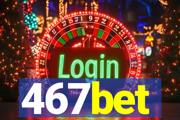 467bet