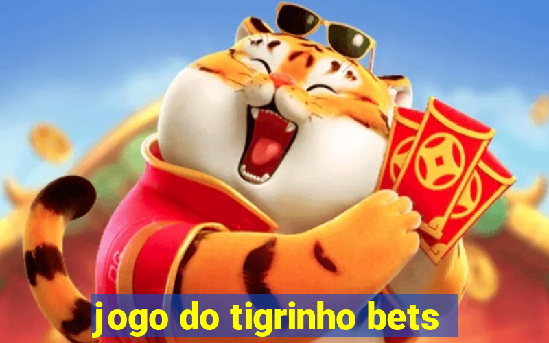 jogo do tigrinho bets