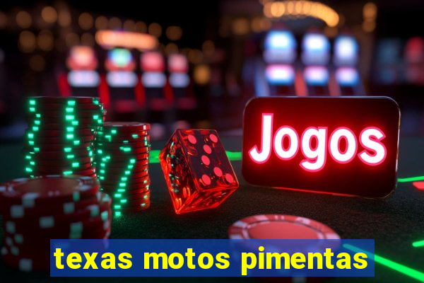 texas motos pimentas