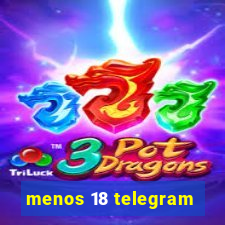 menos 18 telegram