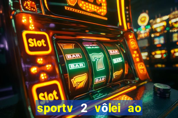 sportv 2 vôlei ao vivo online grátis